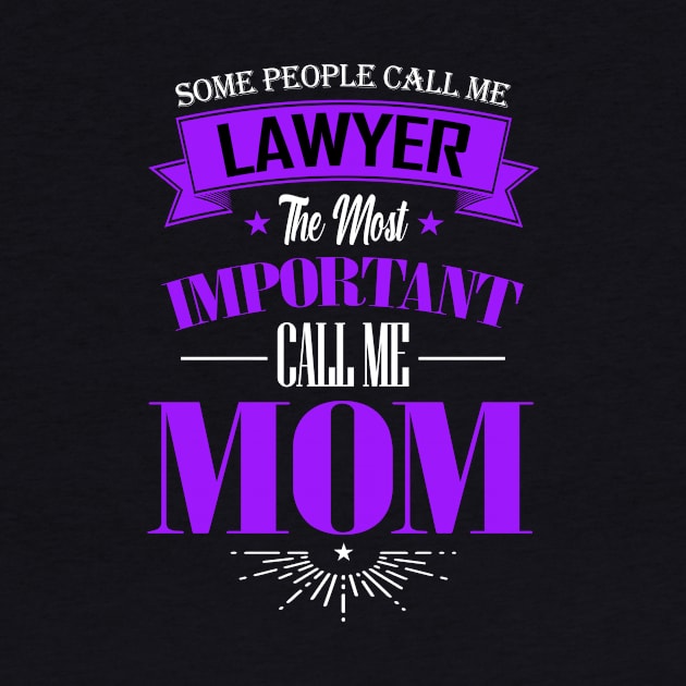 Some People Call me Lawyer The Most Important Call me Mom by mathikacina